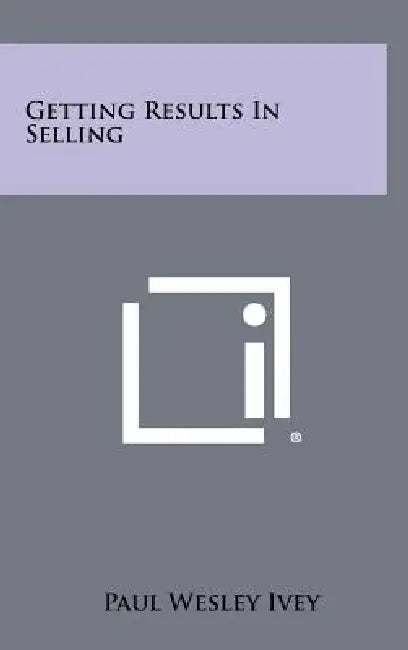 Getting Results In Selling by Paul Wesley Ivey