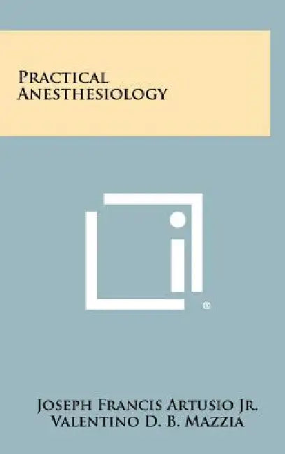 Practical Anesthesiology by Jr. Artusio Joseph Francis, Valentino D. B. Mazzia, Frank Glenn