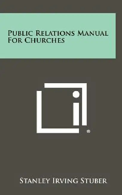 Public Relations Manual For Churches by Stanley Irving Stuber