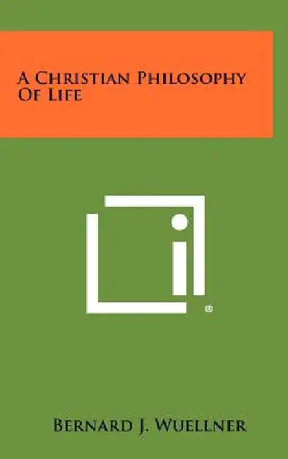 A Christian Philosophy Of Life by Bernard J. Wuellner