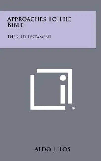 Approaches to the Bible: The Old Testament by Aldo J. Tos