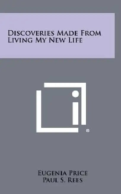 Discoveries Made From Living My New Life by Eugenia Price, Paul S. Rees