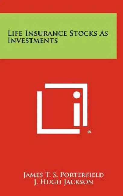Life Insurance Stocks As Investments by James T. S. Porterfield, J. Hugh Jackson