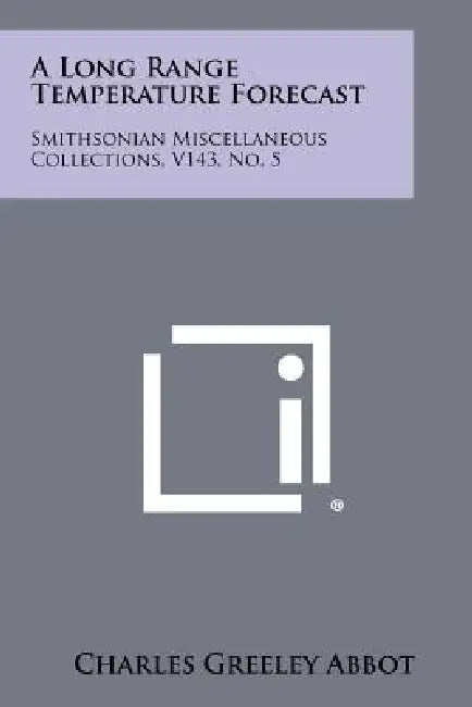 A Long Range Temperature Forecast: Smithsonian Miscellaneous Collections, V143, No. 5 by Charles Greeley Abbot
