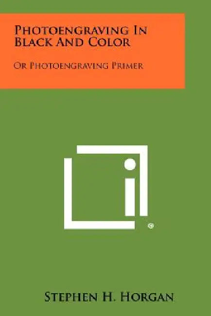 Photoengraving in Black and Color: Or Photoengraving Primer by Stephen H. Horgan