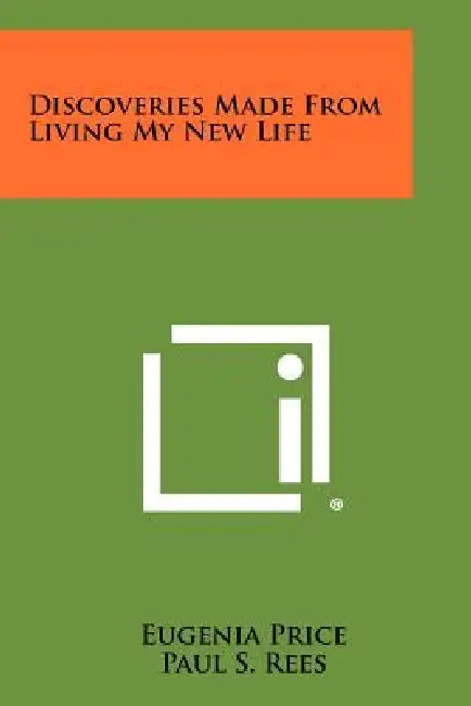 Discoveries Made from Living My New Life by Eugenia Price, Paul S. Rees