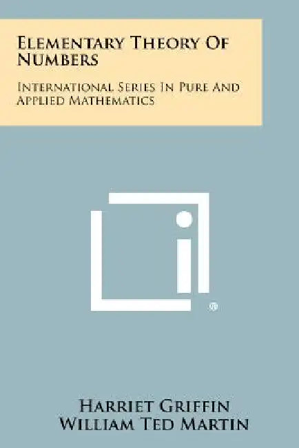 Elementary Theory of Numbers: International Series in Pure and Applied Mathematics by Harriet Griffin, William Ted Martin