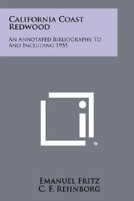 California Coast Redwood: An Annotated Bibliography To And Including 1955 by Emanuel Fritz, C. F. Rehnborg