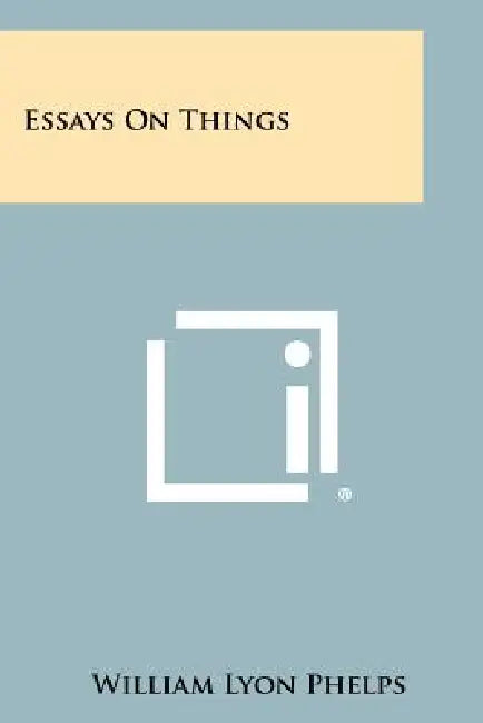 Essays on Things by William Lyon Phelps