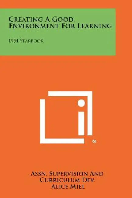 Creating a Good Environment for Learning: 1954 Yearbook by Assn Supervision and Curriculum Dev