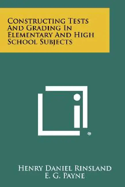 Constructing Tests and Grading in Elementary and High School Subjects by Henry Daniel Rinsland, E. G. Payne
