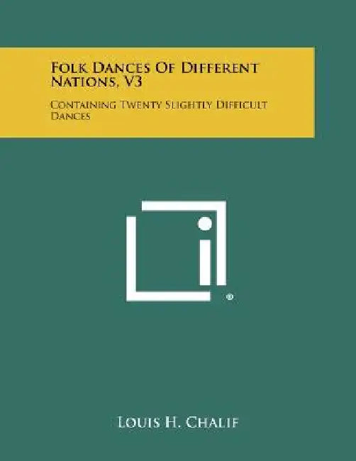 Folk Dances of Different Nations, V3: Containing Twenty Slightly Difficult Dances by Louis H. Chalif