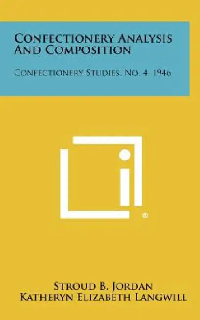 Confectionery Analysis and Composition: Confectionery Studies, No. 4, 1946 by Stroud B. Jordan, Katheryn Elizabeth Langwill