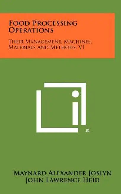 Food Processing Operations: Their Management, Machines, Materials And Methods, V1 by Maynard Alexander Joslyn, John Lawrence Heid