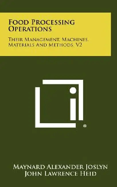 Food Processing Operations: Their Management, Machines, Materials And Methods, V2 by Maynard Alexander Joslyn, John Lawrence Heid