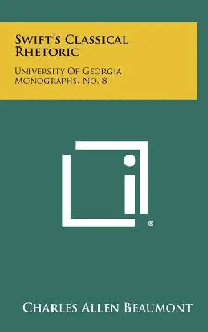 Swift's Classical Rhetoric: University of Georgia Monographs, No. 8 by Charles Allen Beaumont