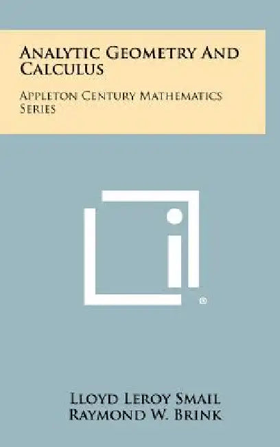 Analytic Geometry and Calculus: Appleton Century Mathematics Series by Lloyd Leroy Smail, Raymond W. Brink