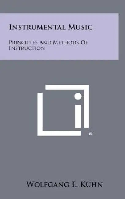 Instrumental Music: Principles And Methods Of Instruction by Wolfgang E. Kuhn
