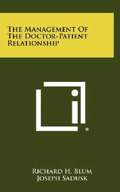 The Management Of The Doctor-Patient Relationship by Richard H. Blum, Joseph Sadusk, Rollen Waterson