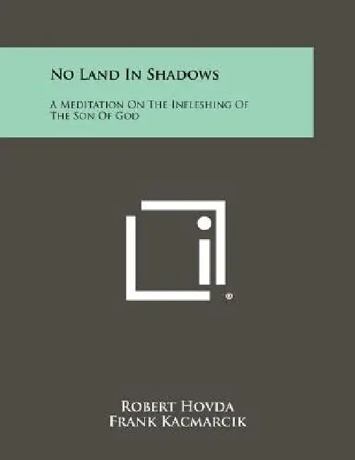 No Land In Shadows: A Meditation On The Infleshing Of The Son Of God by Robert Hovda, Frank Kacmarcik