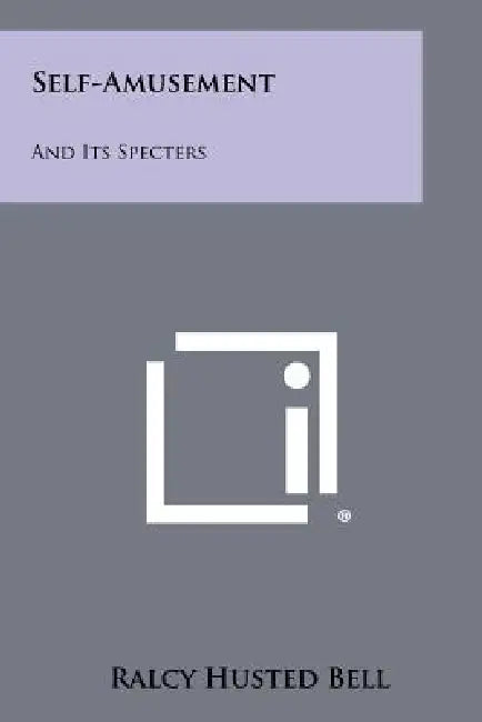Self-Amusement: And Its Specters by Ralcy Husted Bell