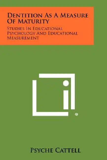 Dentition As A Measure Of Maturity: Studies In Educational Psychology And Educational Measurement by Psyche Cattell