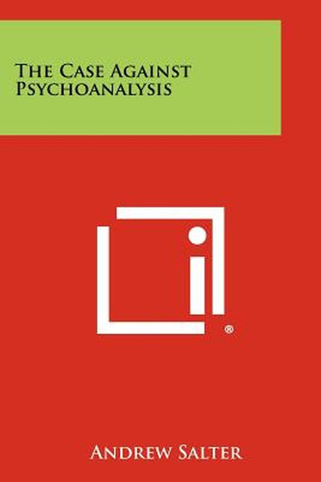 The Case Against Psychoanalysis by Salter, Andrew