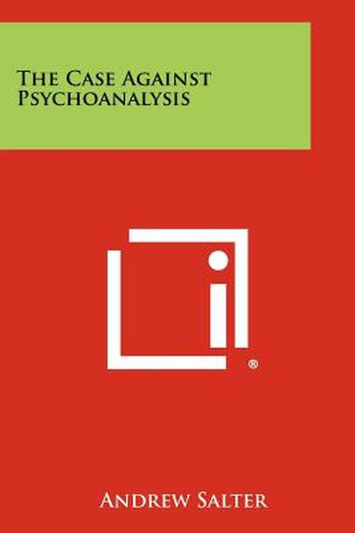 The Case Against Psychoanalysis by Salter, Andrew