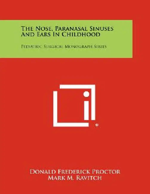 The Nose, Paranasal Sinuses And Ears In Childhood: Pediatric Surgical Monograph Series by Donald Frederick Proctor, Mark M. Ravitch