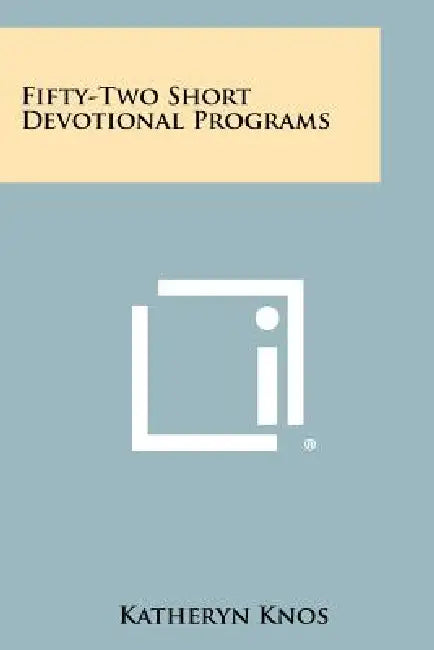 Fifty-Two Short Devotional Programs by Katheryn Knos