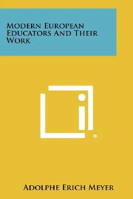 Modern European Educators and Their Work by Adolphe Erich Meyer