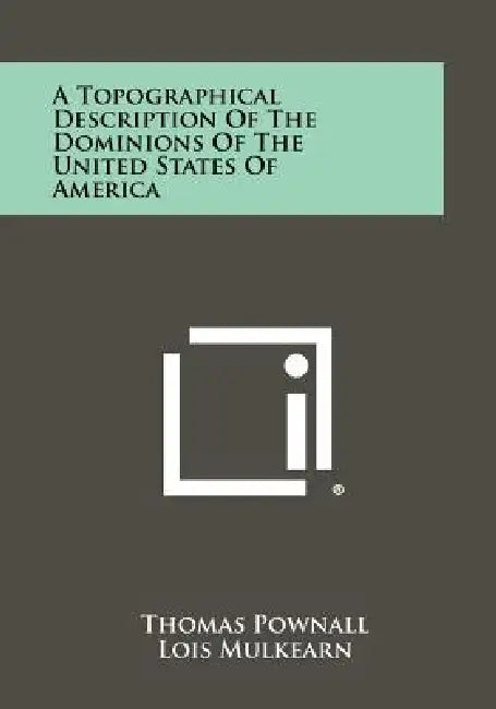 A Topographical Description of the Dominions of the United States of America by Thomas Pownall, Lois Mulkearn, Lawrence Henry Gipson