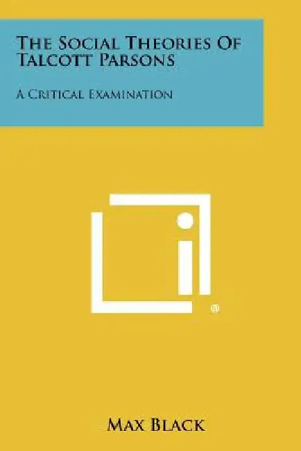 The Social Theories Of Talcott Parsons: A Critical Examination by Max Black