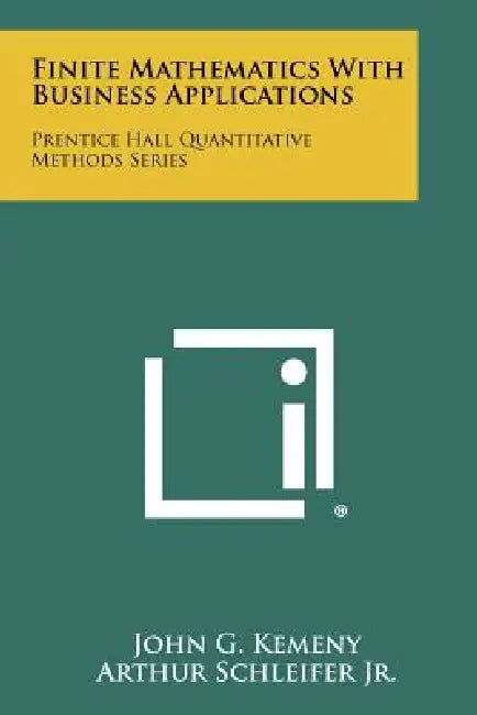 Finite Mathematics With Business Applications: Prentice Hall Quantitative Methods Series by John G. Kemeny, Arthur Schleifer Jr, J. Laurie Snell