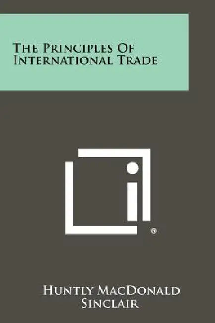 The Principles of International Trade by Huntly MacDonald Sinclair