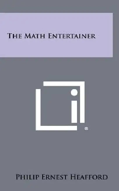 The Math Entertainer by Philip Ernest Heafford