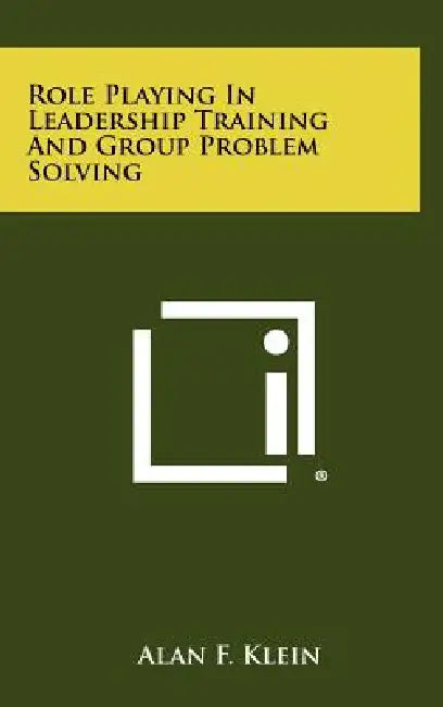 Role Playing In Leadership Training And Group Problem Solving by Alan F. Klein