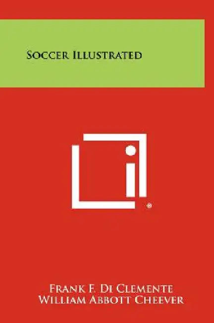 Soccer Illustrated by Frank F. Di Clemente, William Abbott Cheever