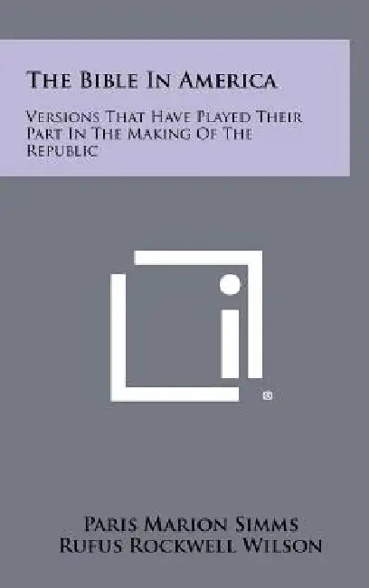 The Bible in America: Versions That Have Played Their Part in the Making of the Republic by Paris Marion Simms