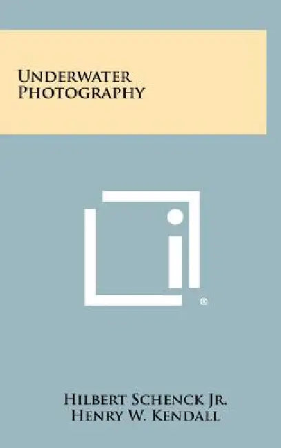 Underwater Photography by Hilbert Schenck Jr, Henry W. Kendall, John E. Johnson