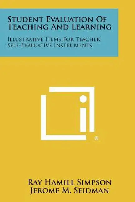 Student Evaluation Of Teaching And Learning: Illustrative Items For Teacher Self-Evaluative Instruments by Ray Hamill Simpson, Jerome M. Seidman