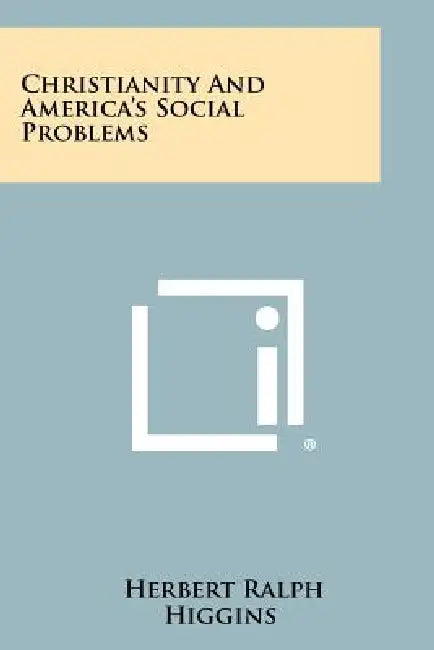 Christianity and America's Social Problems by Herbert Ralph Higgins