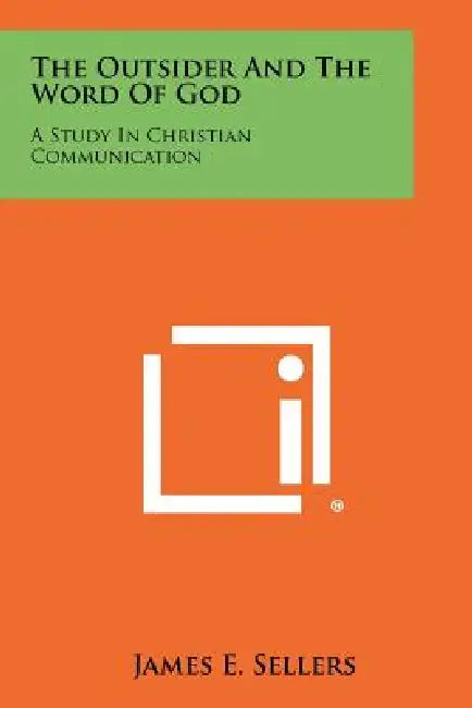 The Outsider and the Word of God: A Study in Christian Communication by James E. Sellers
