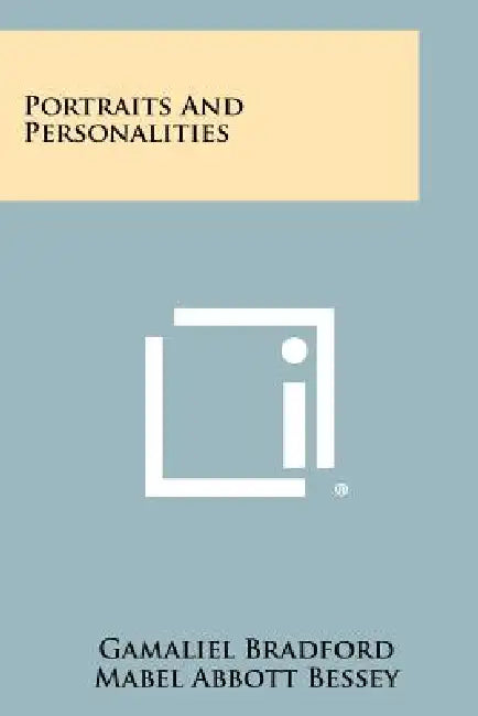 Portraits and Personalities by Jr. Bradford Gamaliel, Mabel Abbott Bessey