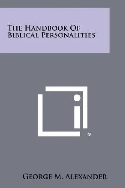 The Handbook of Biblical Personalities by George M. Alexander