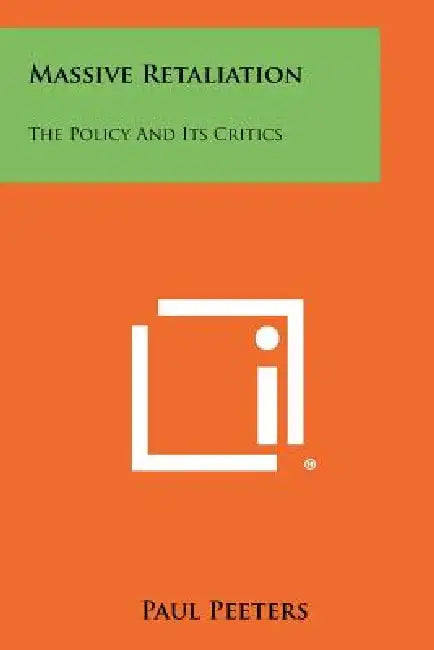 Massive Retaliation: The Policy And Its Critics by Paul Peeters