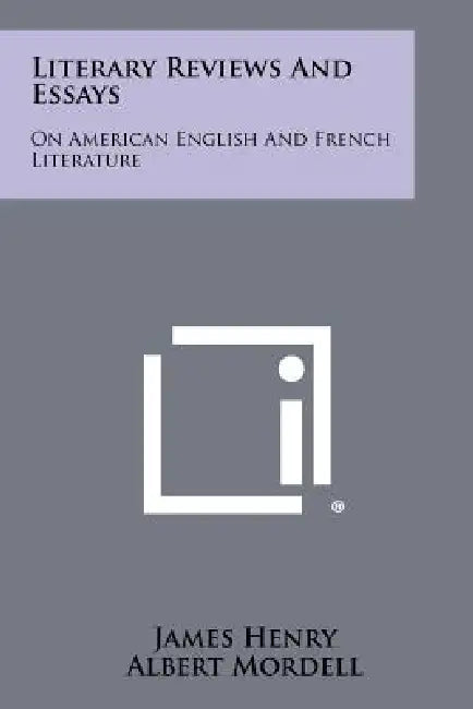 Literary Reviews And Essays: On American English And French Literature by James Henry, Albert Mordell