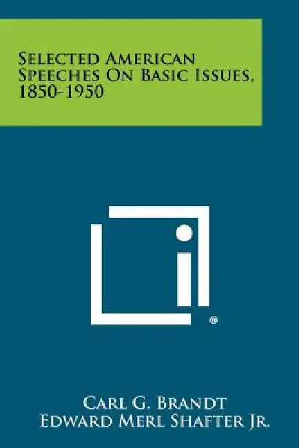 Selected American Speeches on Basic Issues, 1850-1950 by Carl G. Brandt, Edward Merl Shafter Jr