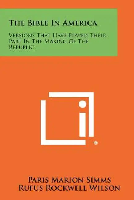 The Bible in America: Versions That Have Played Their Part in the Making of the Republic by Paris Marion Simms