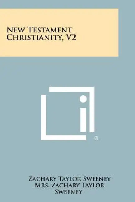 New Testament Christianity, V2 by Zachary Taylor Sweeney, Mrs Zachary Taylor Sweeney